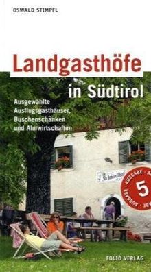 Landgasthöfe in Südtirol: Ausgewählte Ausflugsgasthäuser, Buschenschänken und Almwirtschaften. Mit Wandervorschlägen und Kulturtipps