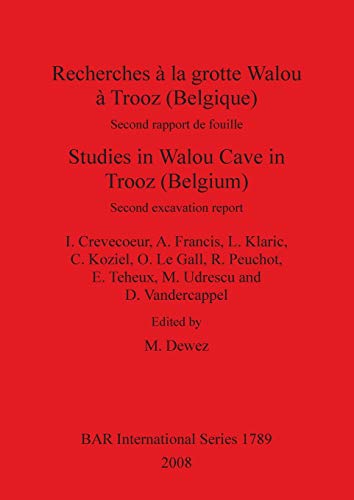 Recherches à la grotte Walou à Trooz (Belgique) / Studies in Walou Cave in Trooz (Belgium): Second rapport de fouille / Second excavation report ... Reports British Series, Band 1789)