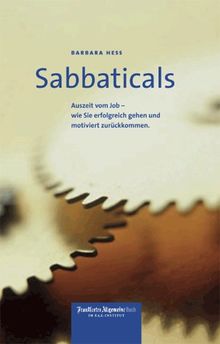 Sabbaticals. Auszeit vom Job - wie Sie erfolgreich gehen und motiviert zurückkommen