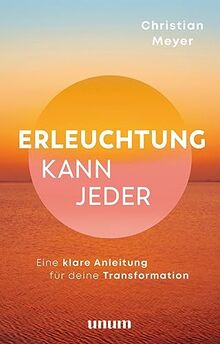 Erleuchtung kann jeder: Eine Anleitung für deine wahre Transformation (unum | Spiritualität)