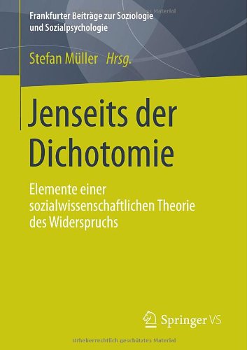 Jenseits der Dichotomie: Elemente Einer Sozialwissenschaftlichen Theorie des Widerspruchs (Frankfurter Beiträge zur Soziologie und Sozialpsychologie) (German Edition)