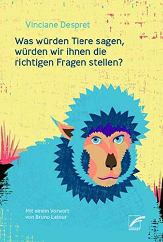 Despret, Vinciane: Was würden Tiere sagen, würden wir die richtigen Fragen stellen?