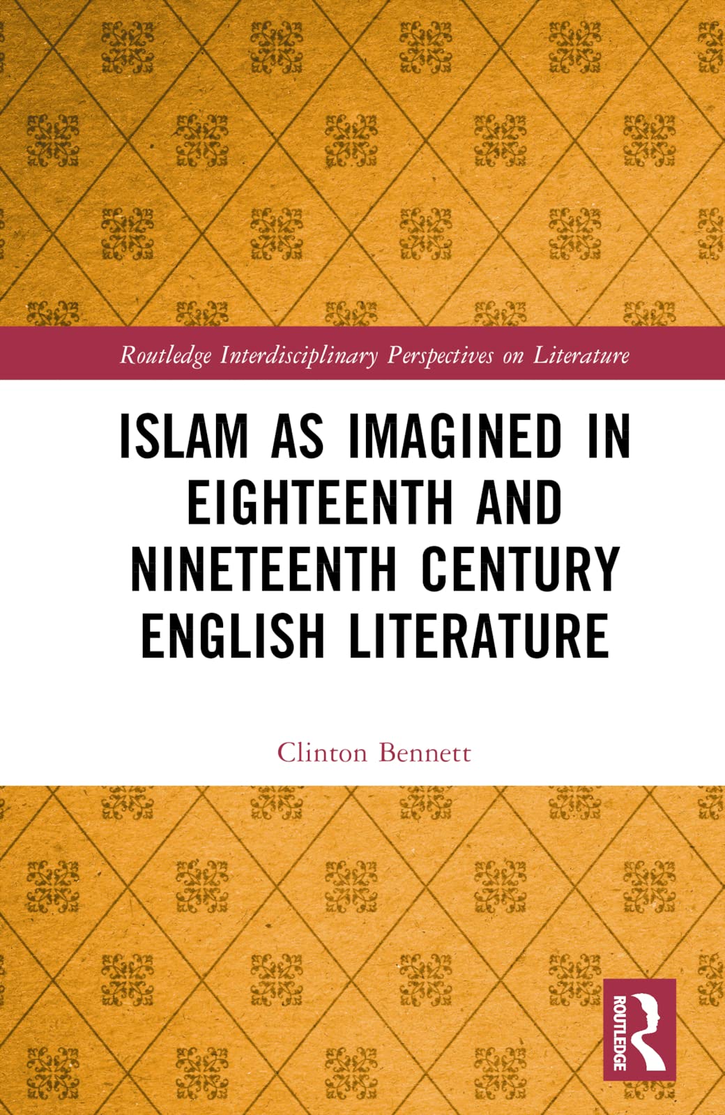 Islam as Imagined in Eighteenth and Nineteenth Century English Literature (Routledge Interdisciplinary Perspectives on Literature, 151)