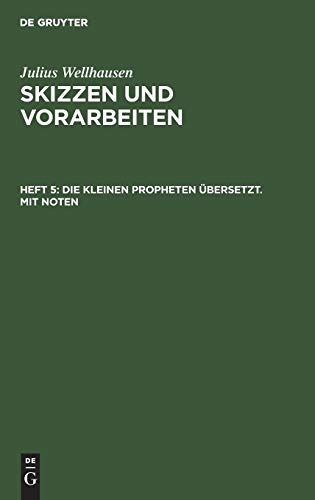 Die kleinen Propheten übersetzt. Mit Noten (Julius Wellhausen: Skizzen und Vorarbeiten)