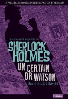 Un certain Dr Watson : une aventure de Sherlock Holmes