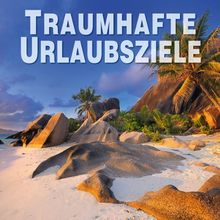 Traumziele der Welt: Die schönsten Urlaubsziele in einem Reise-Bildband. Entdecken Sie Sehnsuchtsorte und traumhafte Urlaubsziele für die schönste Zeit des Jahres. Mit über 390 Abbildungen