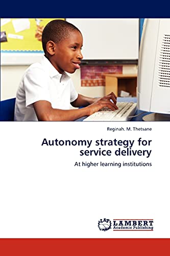 Autonomy strategy for service delivery: At higher learning institutions