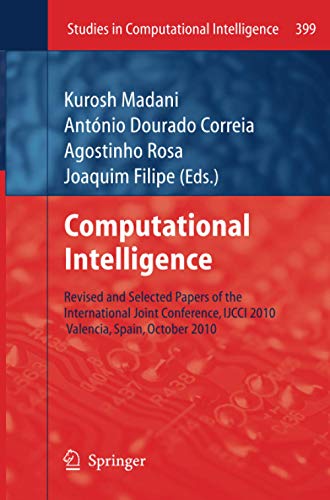 Computational Intelligence: Revised and Selected Papers of the International Joint Conference, IJCCI 2010, Valencia, Spain, October 2010 (Studies in Computational Intelligence, Band 399)
