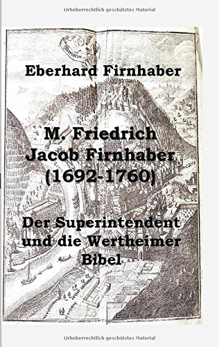 M. Friedrich Jacob Firnhaber (1692-1760): Der Superintendent und die Wertheimer Bibel