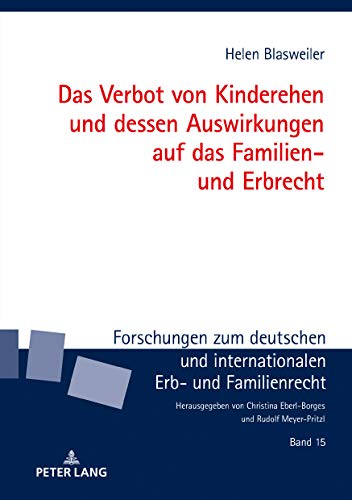 Das Verbot von Kinderehen und dessen Auswirkungen auf das Familien- und Erbrecht (Forschungen zum deutschen und internationalen Erb- und Familienrecht, Band 15)