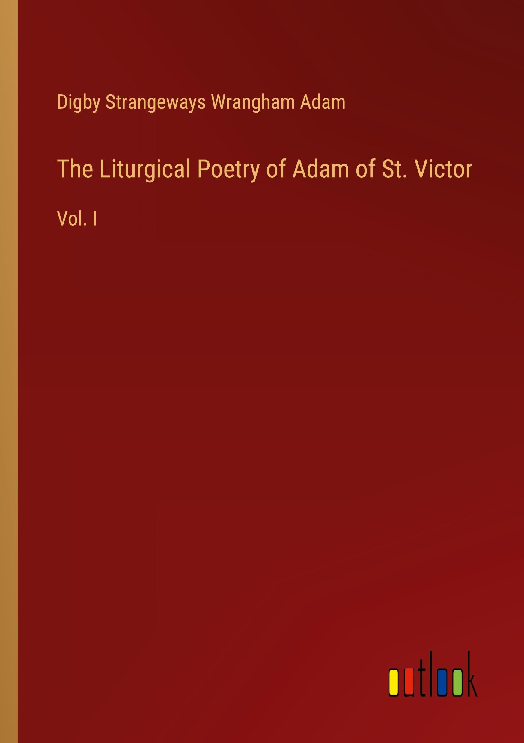 The Liturgical Poetry of Adam of St. Victor: Vol. I