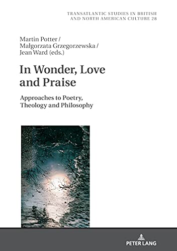 In Wonder, Love and Praise: Approaches to Poetry, Theology and Philosophy (Transatlantic Studies in British and North American Culture, Band 28)