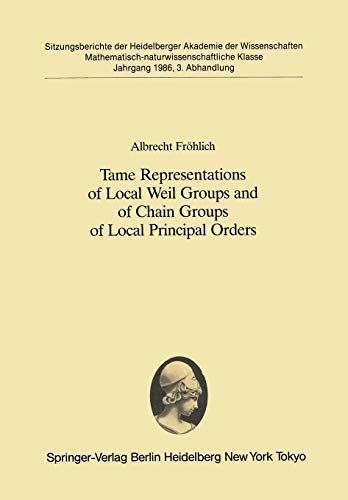 Tame Representations of Local Weil Groups and of Chain Groups of Local Principal Orders (Sitzungsberichte der Heidelberger Akademie der Wissenschaften, 1986 / 3)