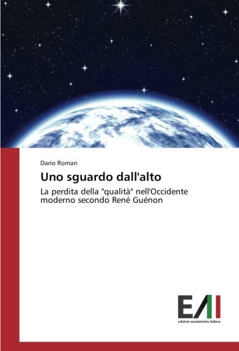 Uno sguardo dall'alto: La perdita della qualità nell'Occidente moderno secondo René Guénon