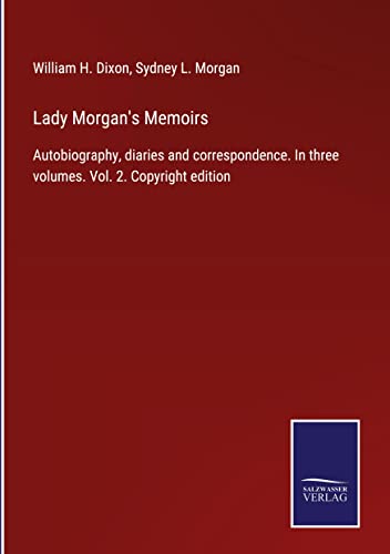 Lady Morgan's Memoirs: Autobiography, diaries and correspondence. In three volumes. Vol. 2. Copyright edition