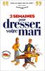 3 semaines pour dresser votre mari