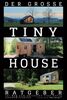 Der große Tiny House Ratgeber: Ihr Weg zum perfekten Tiny House – inkl. Grundriss-Varianten und Extra-Kapitel zu Kosten