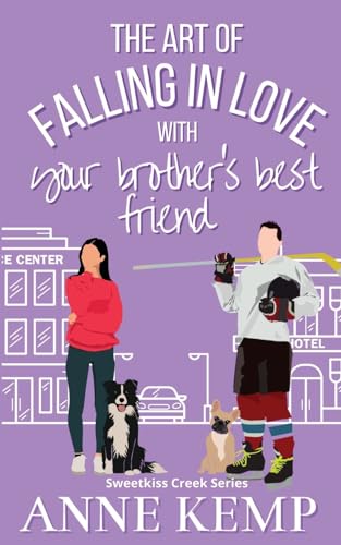 The Art of Falling in Love with Your Brother's Best Friend: A Sweet Opposites Attract Hockey RomCom: A Sweet Ice Hockey Rom Com (Sweetkiss Creek Series, Band 5)