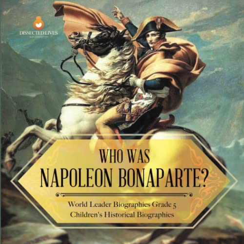 Who Was Napoleon Bonaparte? | World Leader Biographies Grade 5 | Children's Historical Biographies