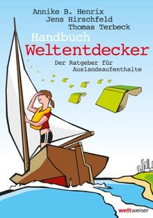 Handbuch Weltentdecker. Der Ratgeber für Auslandsaufenthalte: mit übersichtlichen Service-Tabellen für Au-Pair, Freiwilligendienste, Gastfamilie ... Sprachreisen, Studium, Work & Travel