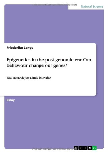 Epigenetics in the post genomic era: Can behaviour change our genes?: Was Lamarck just a little bit right?