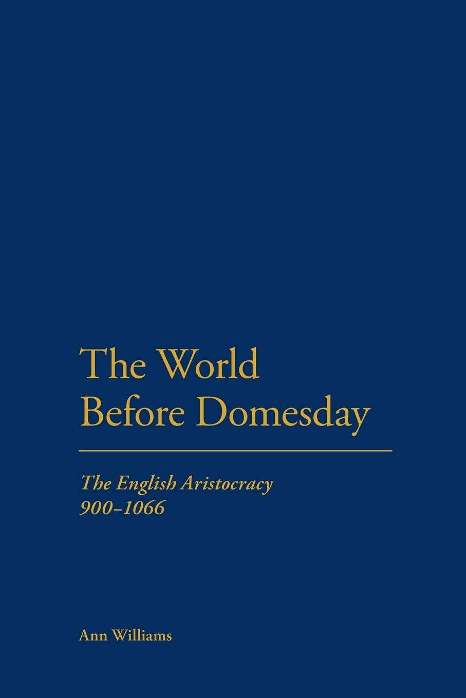 World Before Domesday: The English Aristocracy 871-1066: The English Aristocracy 900-1066