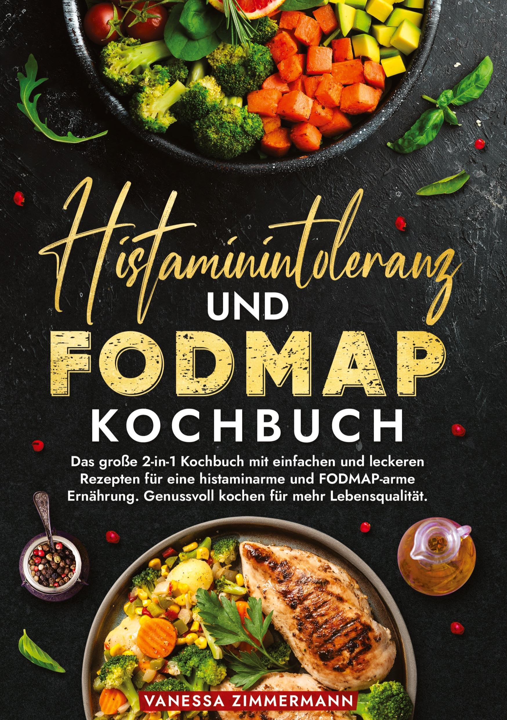 Histaminintoleranz und Fodmap Kochbuch: Das große 2-in-1 Kochbuch mit einfachen und leckeren Rezepten für eine histaminarme und FODMAP-arme Ernährung. Genussvoll kochen für mehr Lebensqualität.