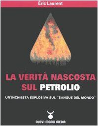 La verità nascosta sul petrolio. Un'inchiesta esplosiva sul «sangue del mondo»