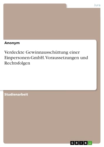 Verdeckte Gewinnausschüttung einer Einpersonen-GmbH. Voraussetzungen und Rechtsfolgen