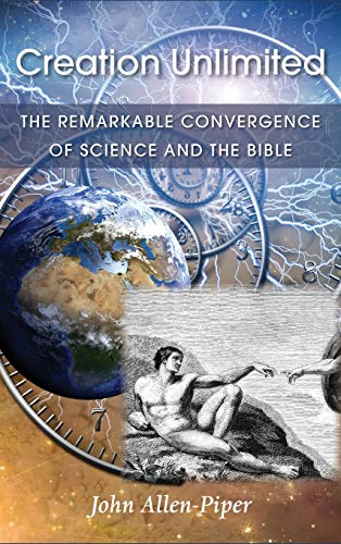 Creation Unlimited: The Remarkable Convergence of Science and the Bible