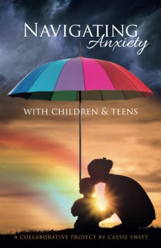 Navigating Anxiety with Children & Teens: A collaborative project by Cassie Swift