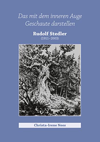 Das mit dem inneren Auge Geschaute darstellen, Rudolf Stedler: Biografie und Werk