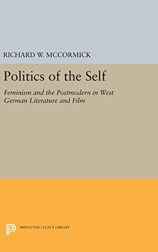 Politics of the Self: Feminism and the Postmodern in West German Literature and Film (Princeton Legacy Library)