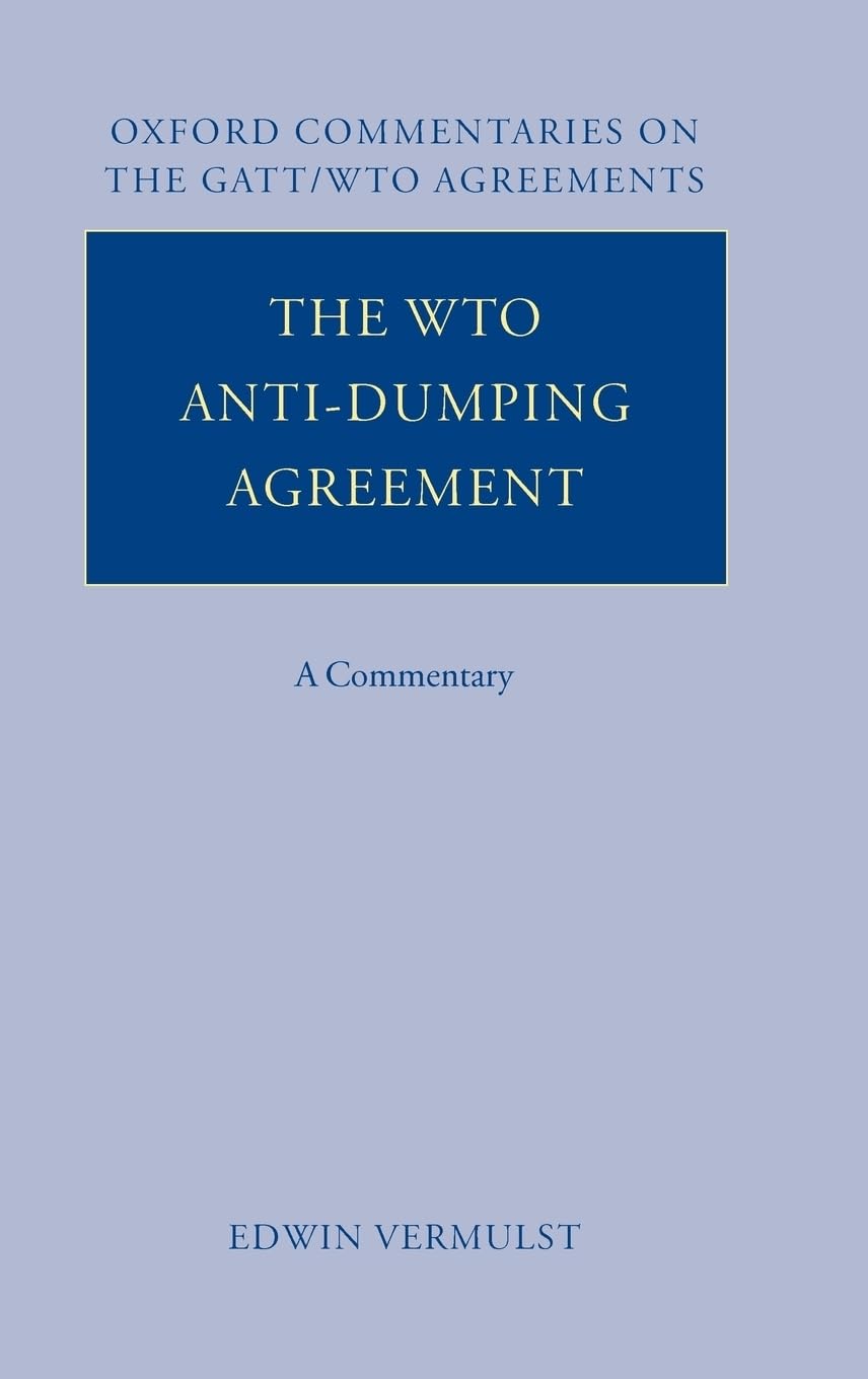 The Wto Anti-Dumping Agreement: A Commentary (Oxford Commentaries on International Law: Oxford Commentaries On The GATT/WTO Agreements)
