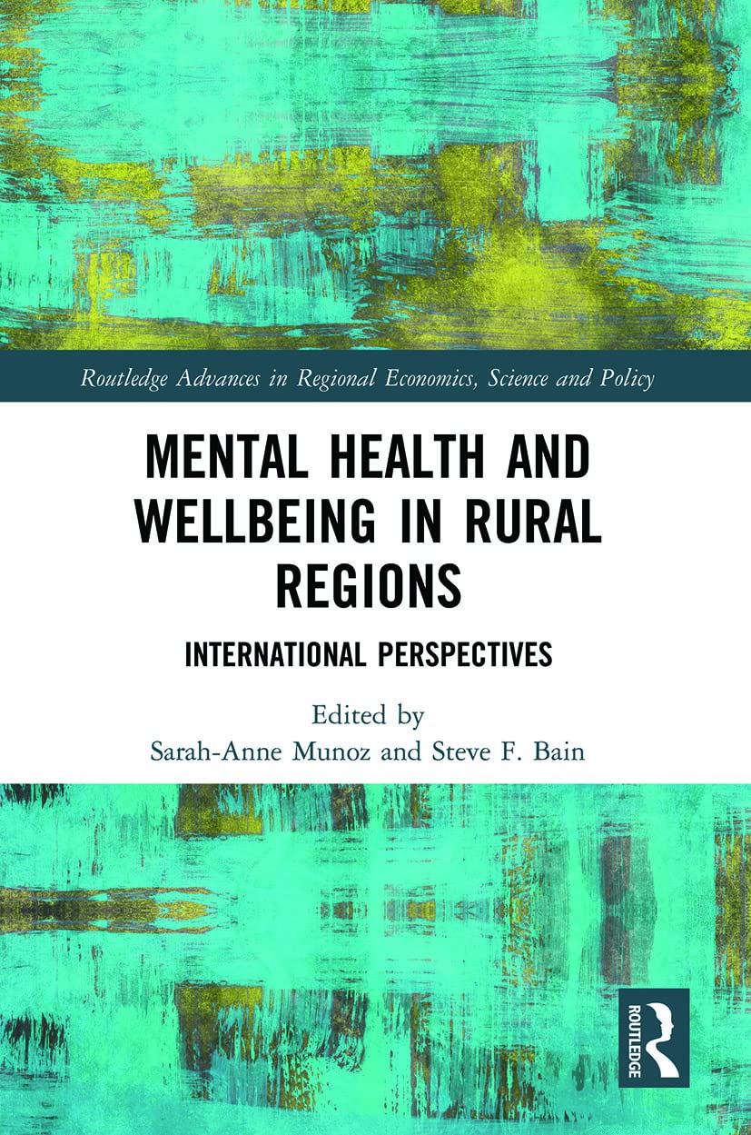 Mental Health and Wellbeing in Rural Regions: International Perspectives (Routledge Advances in Regional Economics, Science and Policy)