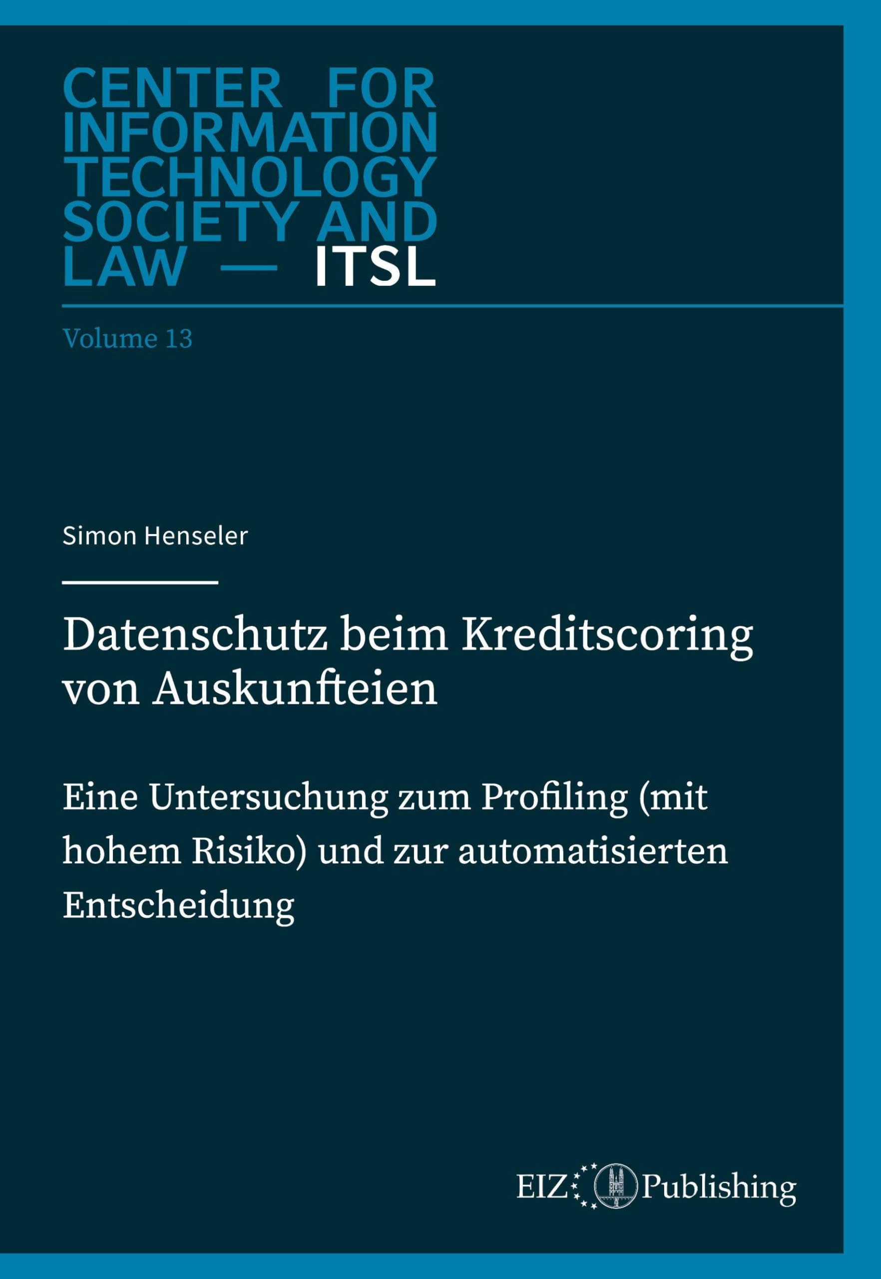 Datenschutz beim Kreditscoring von Auskunfteien: Eine Untersuchung zum Profiling (mit hohem Risiko) und zur automatisierten Entscheidung (Center for Information Technology Society and Law – ITSL)