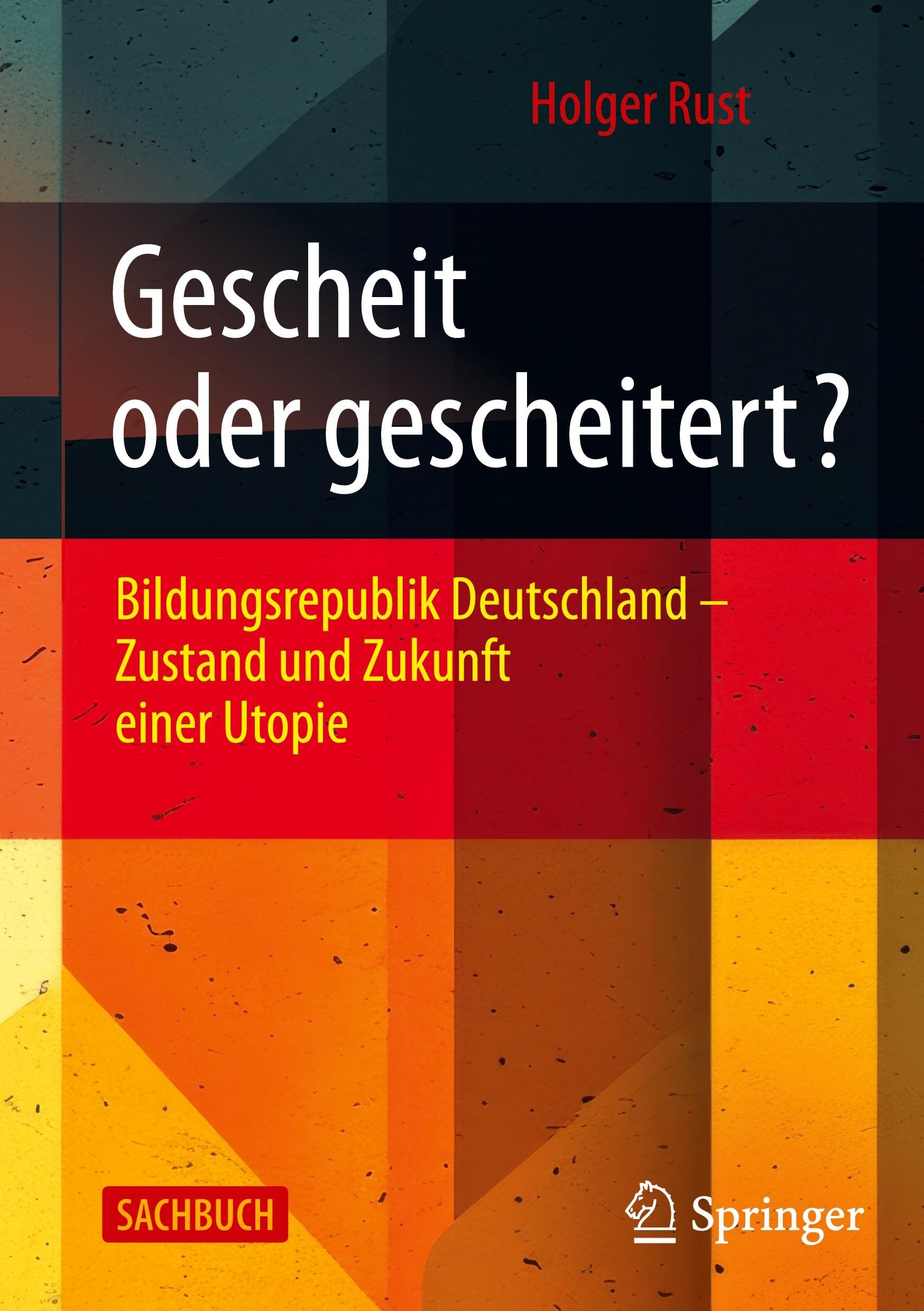Gescheit oder gescheitert?: Bildungsrepublik Deutschland – Zustand und Zukunft einer Utopie