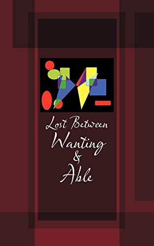 Lost Between Wanting & Able