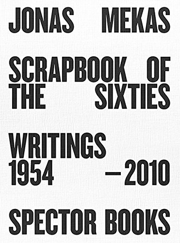 Jonas Mekas Scrapbook Of The Sixties, Writings 1954 - 2010