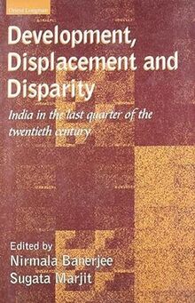 Development, Displacement and Disparity: India in the Last Quarter of the 20th Century