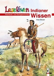 Leselöwen Wissen. Indianer-Wissen. Abenteuer- und Sachgeschichten