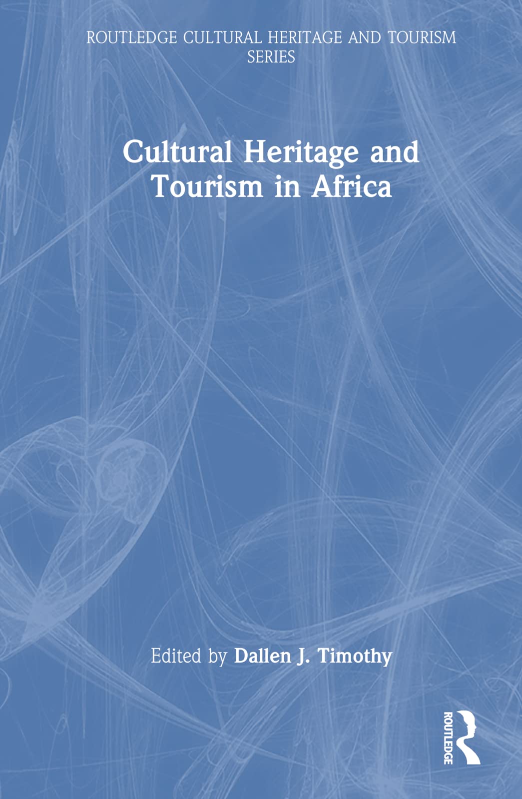 Cultural Heritage and Tourism in Africa (Routledge Cultural Heritage and Tourism)