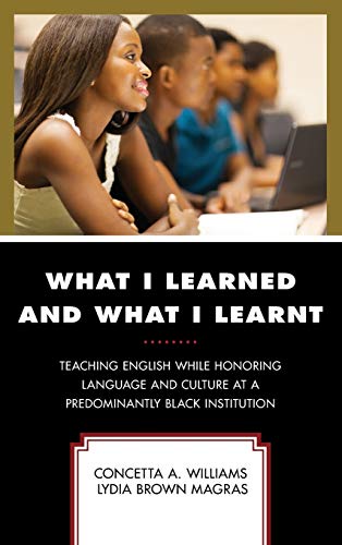 What I Learned and What I Learnt: Teaching English While Honoring Language and Culture at a Predominantly Black Institution (Critical Black Pedagogy in Education)