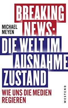 Breaking News: Die Welt im Ausnahmezustand: Wie uns die Medien regieren