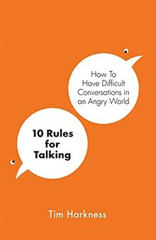 10 Rules for Talking: An Expert's Guide to Mastering Difficult Conversations
