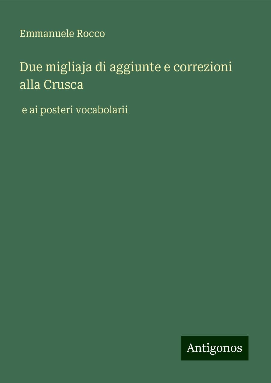 Due migliaja di aggiunte e correzioni alla Crusca: e ai posteri vocabolarii