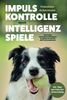 Impulskontrolle durch Intelligenzspiele: Sinnvolle Hundebeschäftigung & Agility für Hunde aller Lebensphasen. Inkl. Clickertraining.