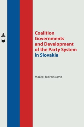 Coalition Governments and Development of the Party System in Slovakia (Spectrum Slovakia, Band 35)