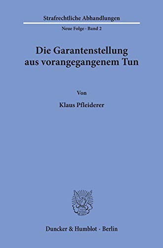 Die Garantenstellung aus vorangegangenem Tun.: Dissertationsschrift (Strafrechtliche Abhandlungen, Band 2)