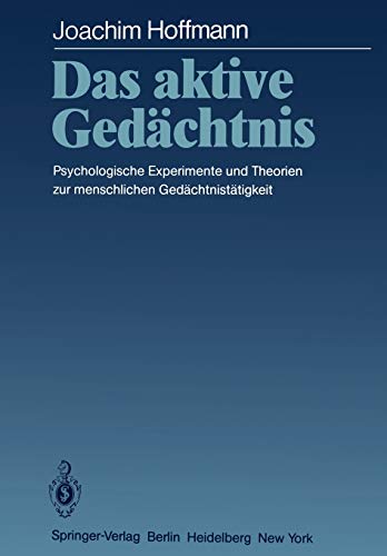 Das aktive Gedächtnis: Psychologische Experimente und Theorien zur menschlichen Gedächtnistätigkeit